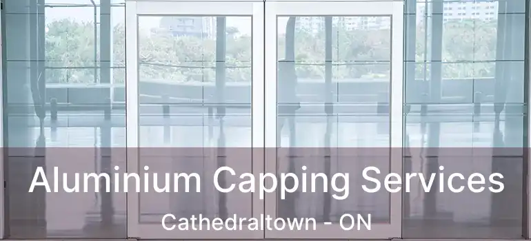  Aluminium Capping Services Cathedraltown - ON