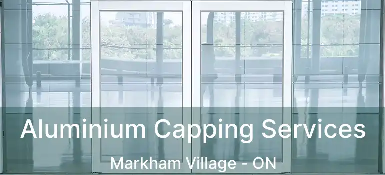  Aluminium Capping Services Markham Village - ON