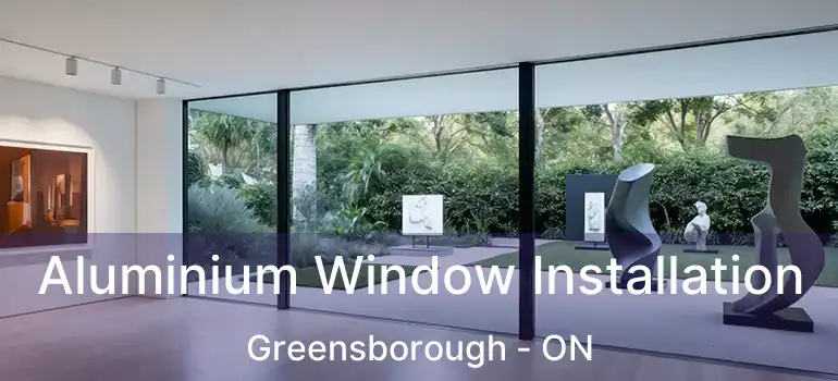  Aluminium Window Installation Greensborough - ON