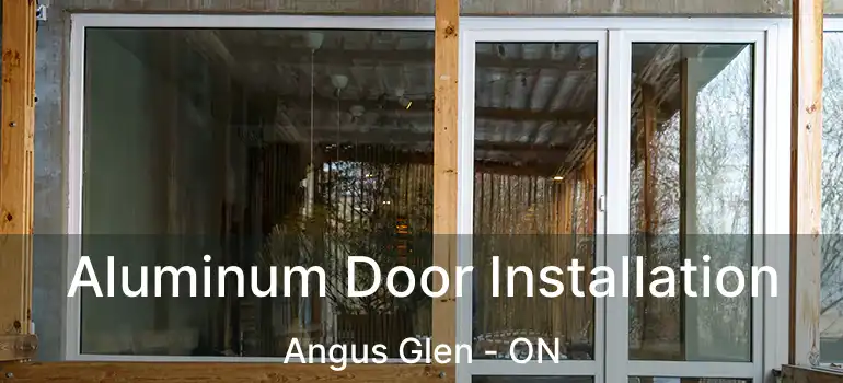  Aluminum Door Installation Angus Glen - ON
