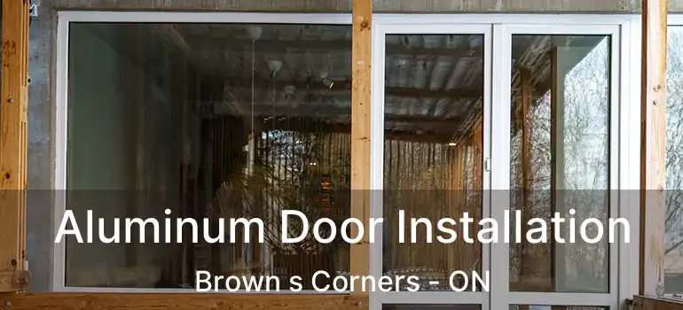  Aluminum Door Installation Brown s Corners - ON