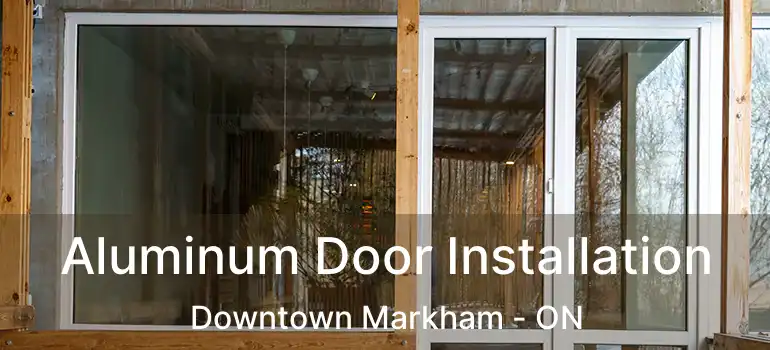  Aluminum Door Installation Downtown Markham - ON