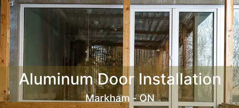  Aluminum Door Installation Markham - ON