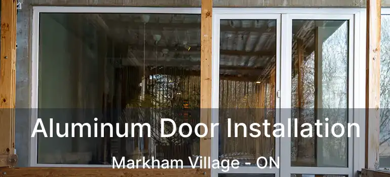  Aluminum Door Installation Markham Village - ON
