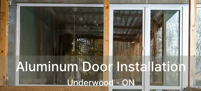  Aluminum Door Installation Underwood - ON