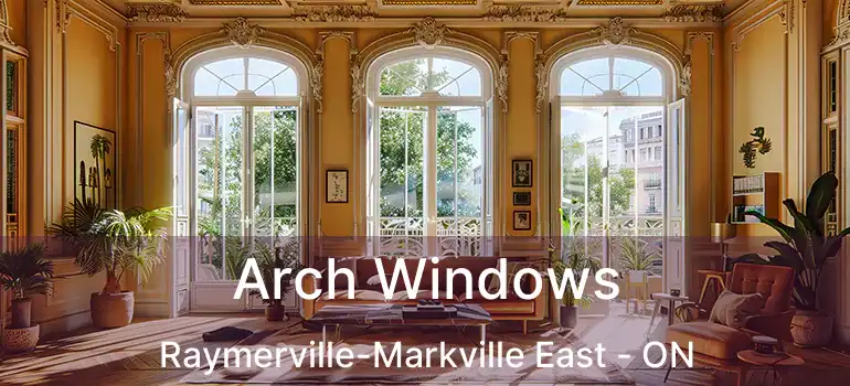 Arch Windows Raymerville-Markville East - ON
