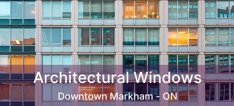  Architectural Windows Downtown Markham - ON