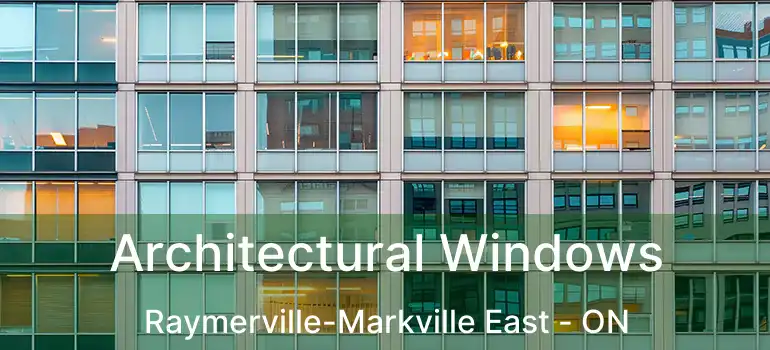  Architectural Windows Raymerville-Markville East - ON