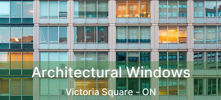  Architectural Windows Victoria Square - ON