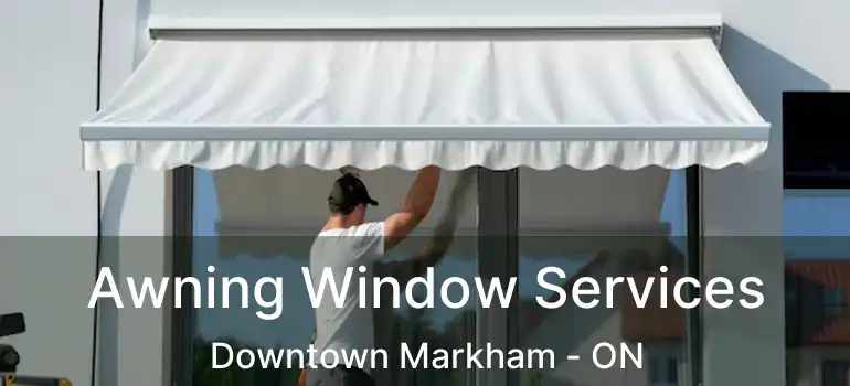  Awning Window Services Downtown Markham - ON