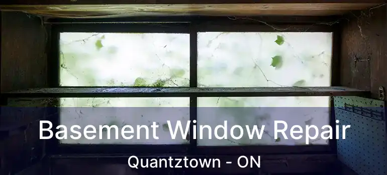  Basement Window Repair Quantztown - ON