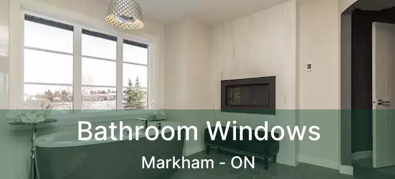  Bathroom Windows Markham - ON