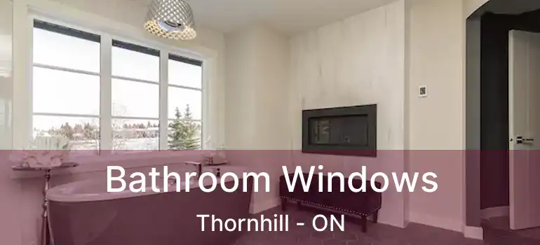  Bathroom Windows Thornhill - ON