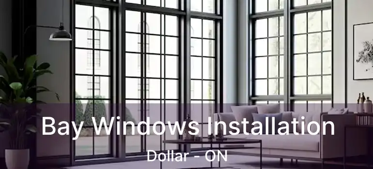  Bay Windows Installation Dollar - ON