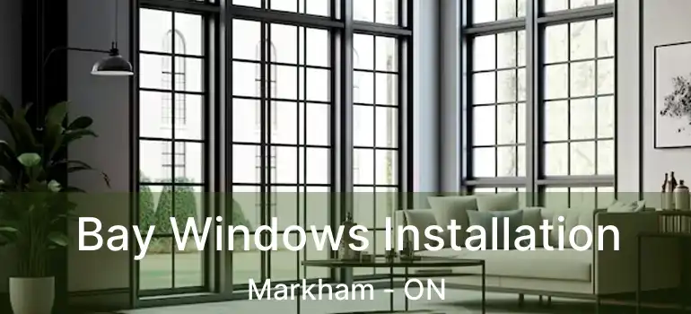  Bay Windows Installation Markham - ON