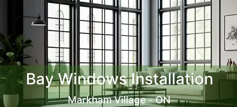  Bay Windows Installation Markham Village - ON