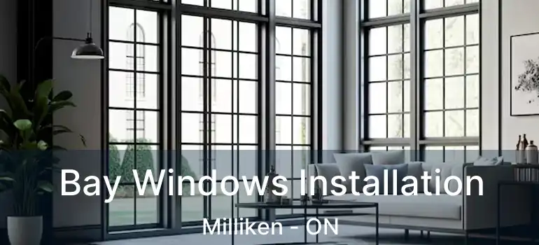  Bay Windows Installation Milliken - ON
