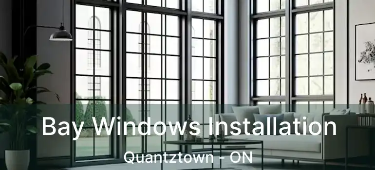  Bay Windows Installation Quantztown - ON