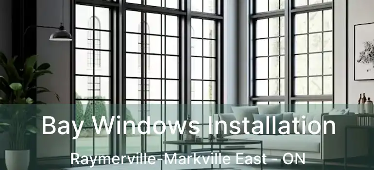  Bay Windows Installation Raymerville-Markville East - ON