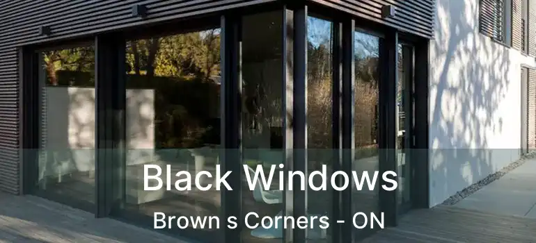  Black Windows Brown s Corners - ON