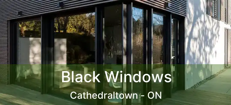 Black Windows Cathedraltown - ON