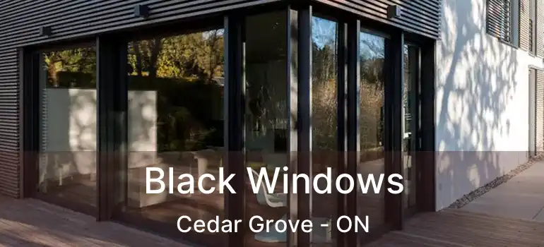  Black Windows Cedar Grove - ON