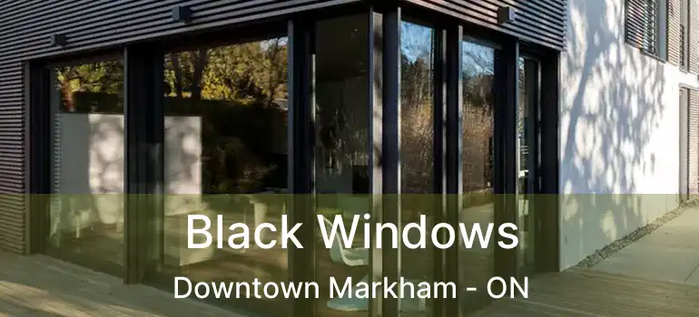  Black Windows Downtown Markham - ON