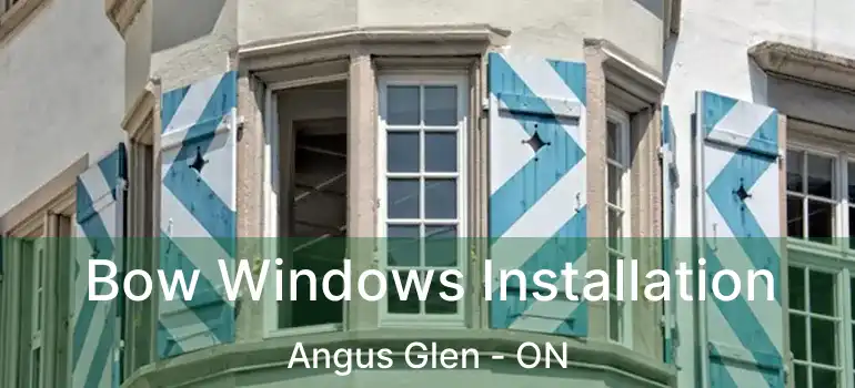  Bow Windows Installation Angus Glen - ON