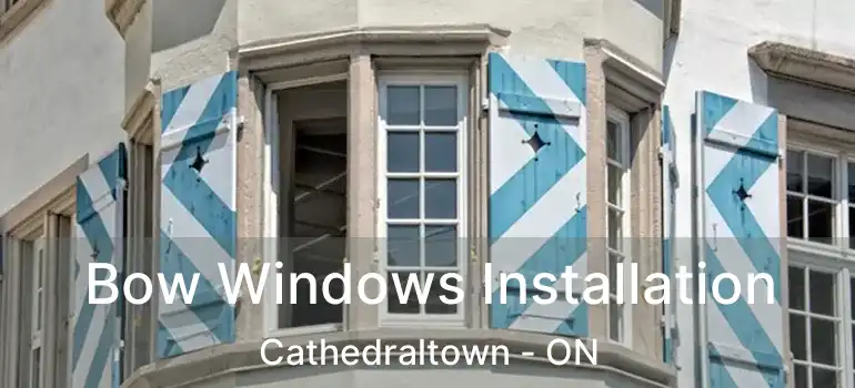 Bow Windows Installation Cathedraltown - ON