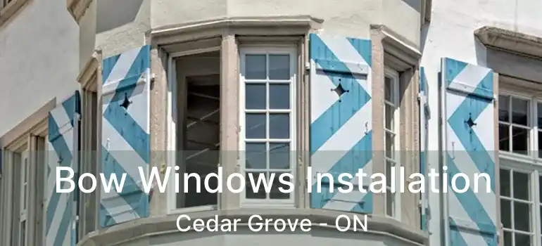  Bow Windows Installation Cedar Grove - ON