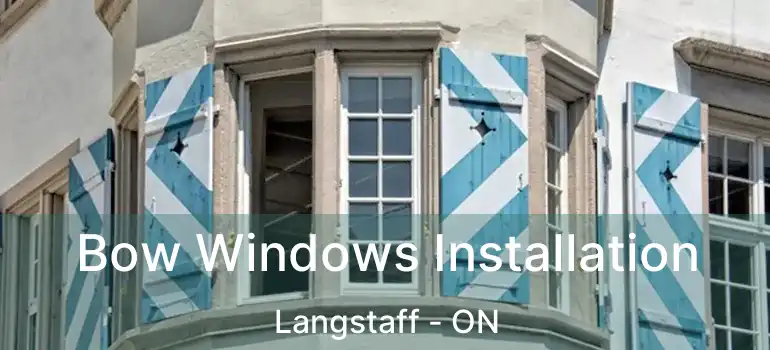  Bow Windows Installation Langstaff - ON