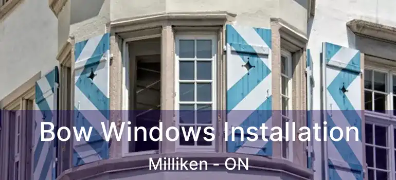  Bow Windows Installation Milliken - ON