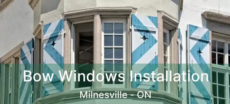  Bow Windows Installation Milnesville - ON