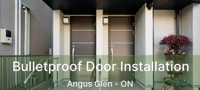  Bulletproof Door Installation Angus Glen - ON