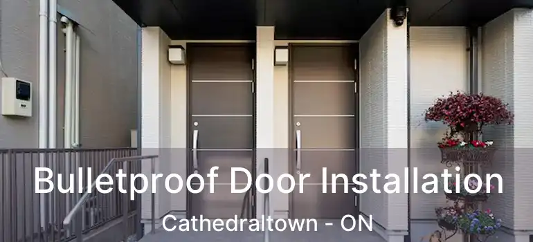  Bulletproof Door Installation Cathedraltown - ON