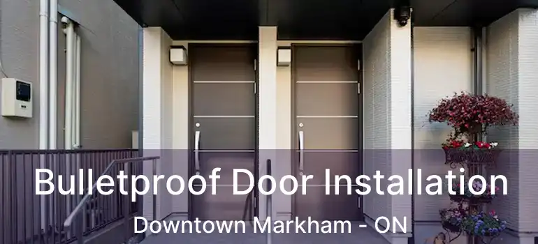  Bulletproof Door Installation Downtown Markham - ON