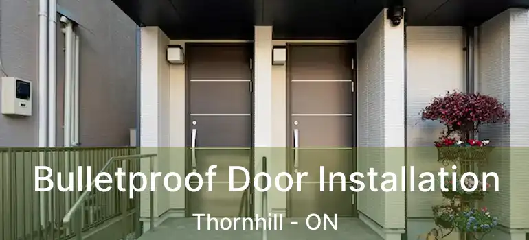  Bulletproof Door Installation Thornhill - ON