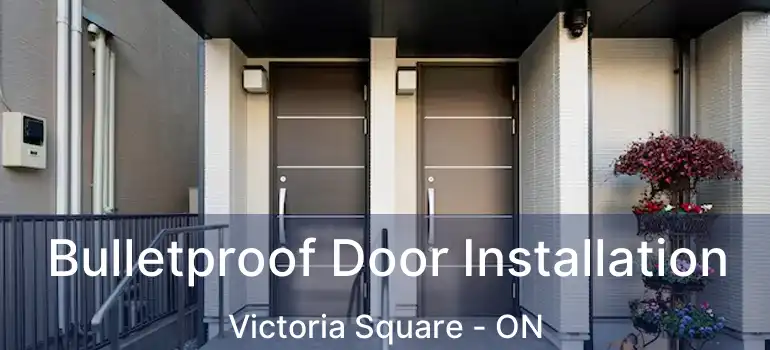  Bulletproof Door Installation Victoria Square - ON