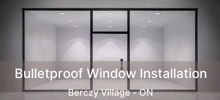  Bulletproof Window Installation Berczy Village - ON