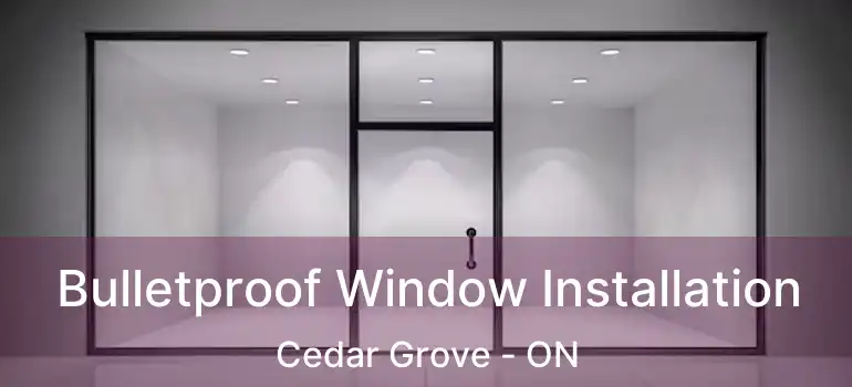  Bulletproof Window Installation Cedar Grove - ON