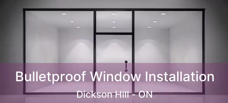  Bulletproof Window Installation Dickson Hill - ON