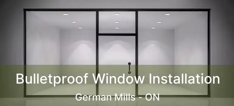  Bulletproof Window Installation German Mills - ON
