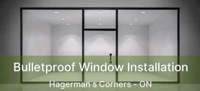  Bulletproof Window Installation Hagerman s Corners - ON