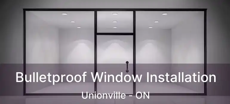  Bulletproof Window Installation Unionville - ON
