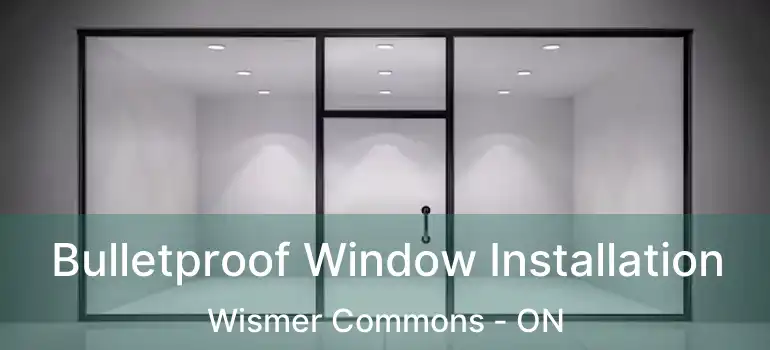  Bulletproof Window Installation Wismer Commons - ON