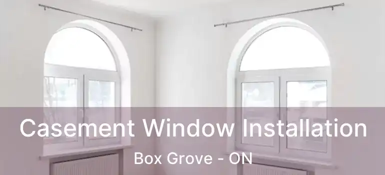  Casement Window Installation Box Grove - ON