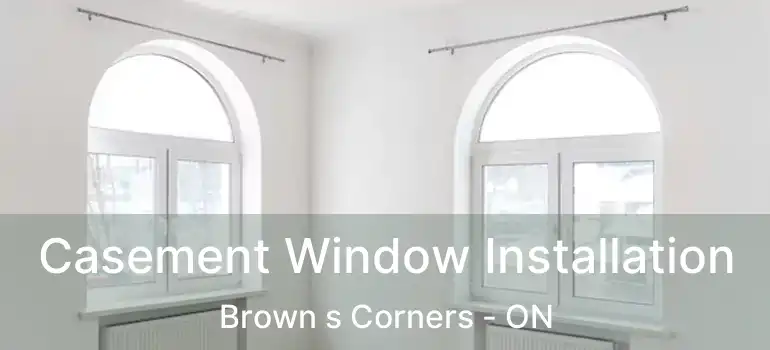  Casement Window Installation Brown s Corners - ON
