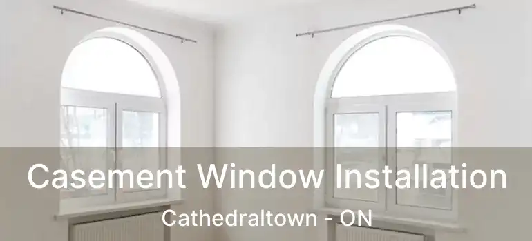  Casement Window Installation Cathedraltown - ON