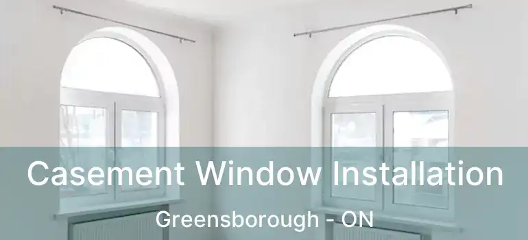  Casement Window Installation Greensborough - ON