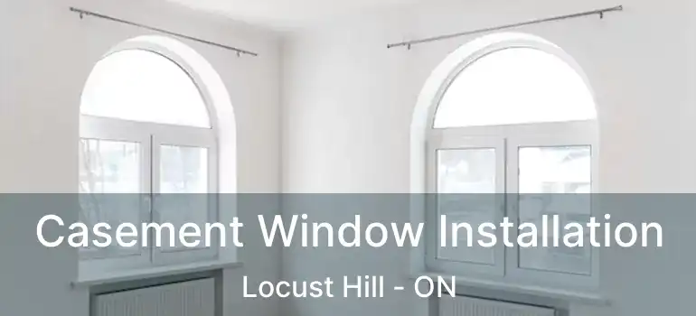  Casement Window Installation Locust Hill - ON